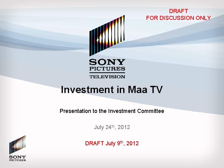 DRAFT FOR DISCUSSION ONLY Investment in Maa TV Presentation to the Investment Committee July