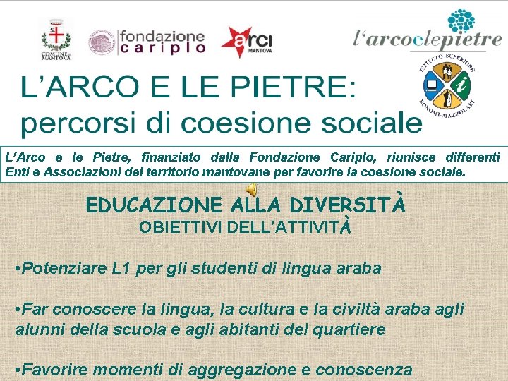 L’Arco e le Pietre, finanziato dalla Fondazione Cariplo, riunisce differenti Enti e Associazioni del