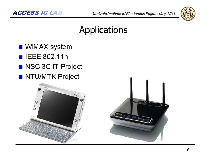 ACCESS IC LAB Graduate Institute of Electronics Engineering, NTU Applications Wi. MAX system IEEE