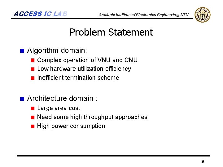 ACCESS IC LAB Graduate Institute of Electronics Engineering, NTU Problem Statement Algorithm domain: Complex