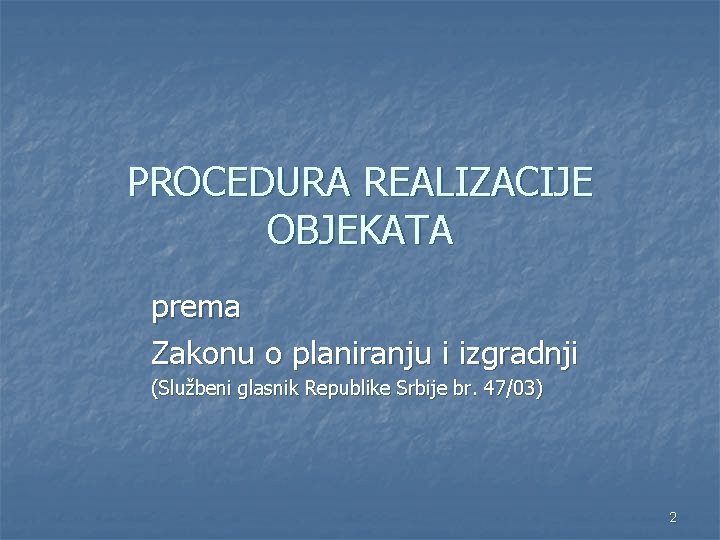 PROCEDURA REALIZACIJE OBJEKATA prema Zakonu o planiranju i izgradnji (Službeni glasnik Republike Srbije br.