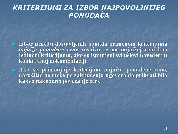 KRITERIJUMI ZA IZBOR NAJPOVOLJNIJEG PONUĐAČA n n Izbor između dostavljenih ponuda primenom kriterijuma najniže