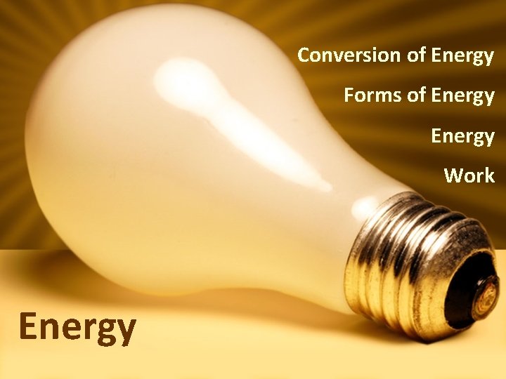 Conversion of Energy Forms of Energy Work Energy 