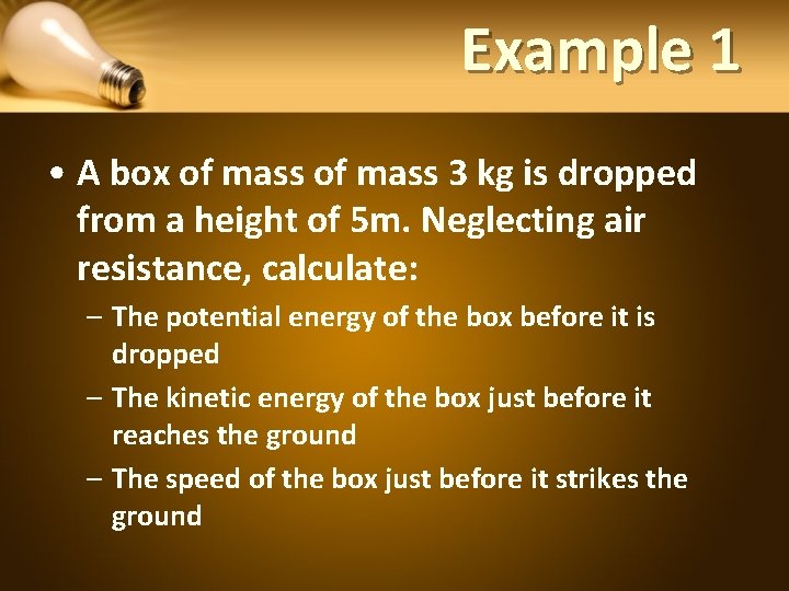 Example 1 • A box of mass 3 kg is dropped from a height