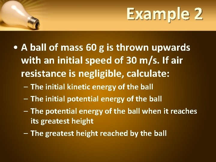 Example 2 • A ball of mass 60 g is thrown upwards with an