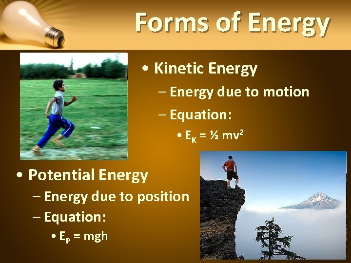 Forms of Energy • Kinetic Energy – Energy due to motion – Equation: •