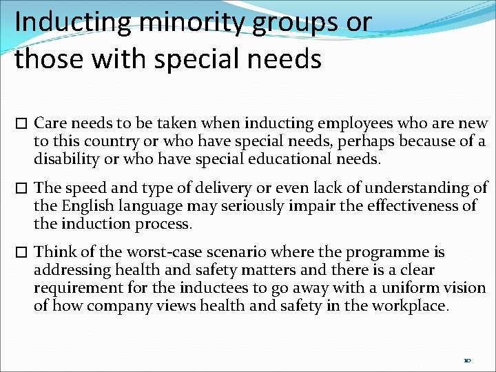 Inducting minority groups or those with special needs � Care needs to be taken