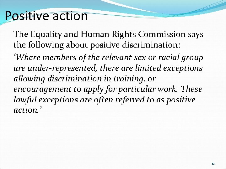 Positive action The Equality and Human Rights Commission says the following about positive discrimination: