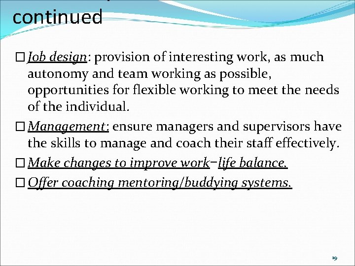 continued � Job design: provision of interesting work, as much autonomy and team working