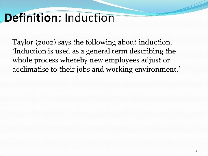 Definition: Induction Taylor (2002) says the following about induction. ‘Induction is used as a