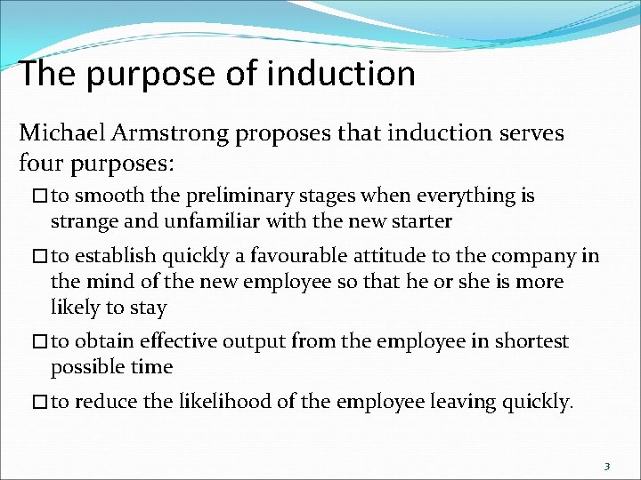 The purpose of induction Michael Armstrong proposes that induction serves four purposes: �to smooth