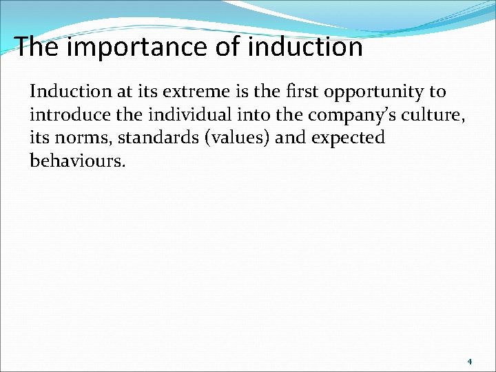 The importance of induction Induction at its extreme is the first opportunity to introduce