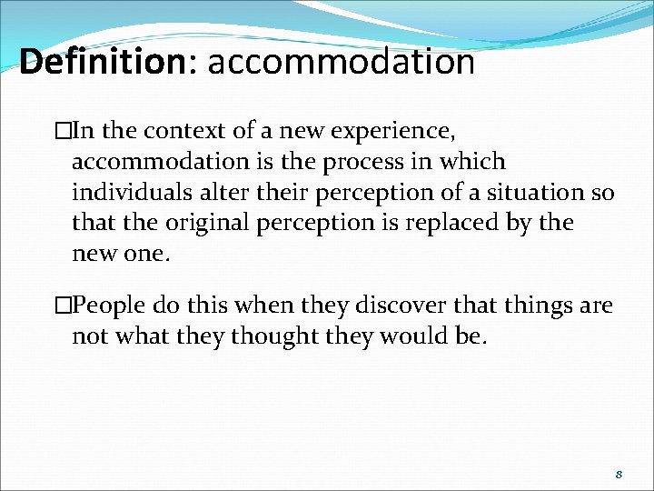 Definition: accommodation �In the context of a new experience, accommodation is the process in