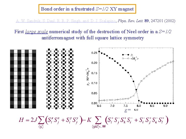 Bond order in a frustrated S=1/2 XY magnet A. W. Sandvik, S. Daul, R.