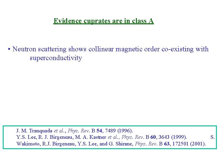 Evidence cuprates are in class A • Neutron scattering shows collinear magnetic order co-existing