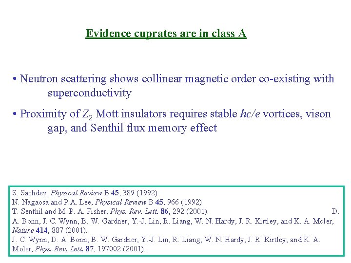 Evidence cuprates are in class A • Neutron scattering shows collinear magnetic order co-existing