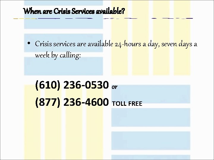 When are Crisis Services available? • Crisis services are available 24 -hours a day,