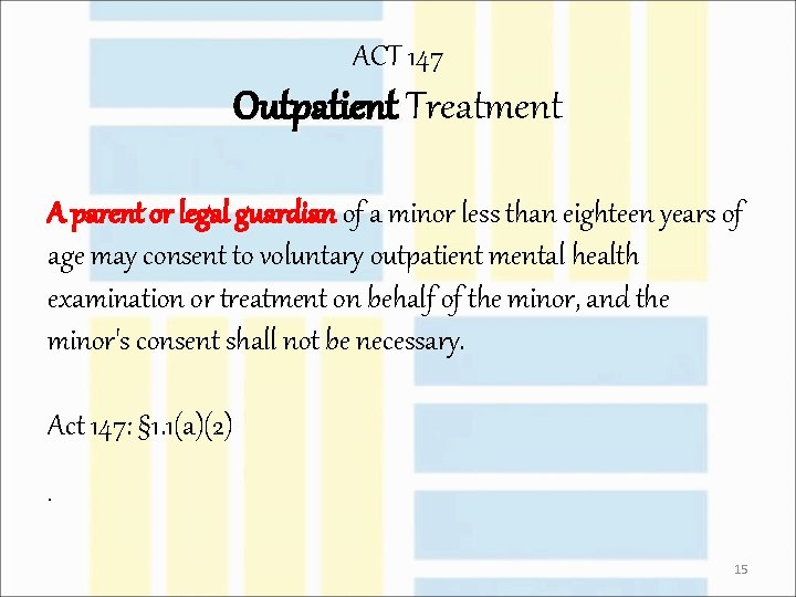 ACT 147 Outpatient Treatment A parent or legal guardian of a minor less than