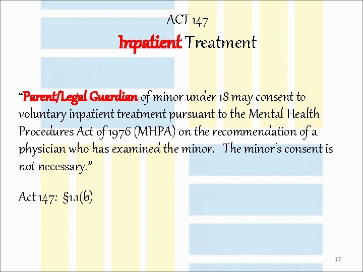 ACT 147 Inpatient Treatment “Parent/Legal Guardian of minor under 18 may consent to voluntary