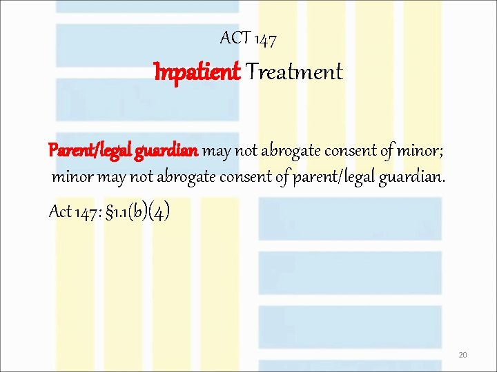 ACT 147 Inpatient Treatment Parent/legal guardian may not abrogate consent of minor; minor may