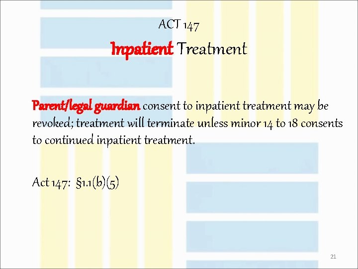 ACT 147 Inpatient Treatment Parent/legal guardian consent to inpatient treatment may be revoked; treatment