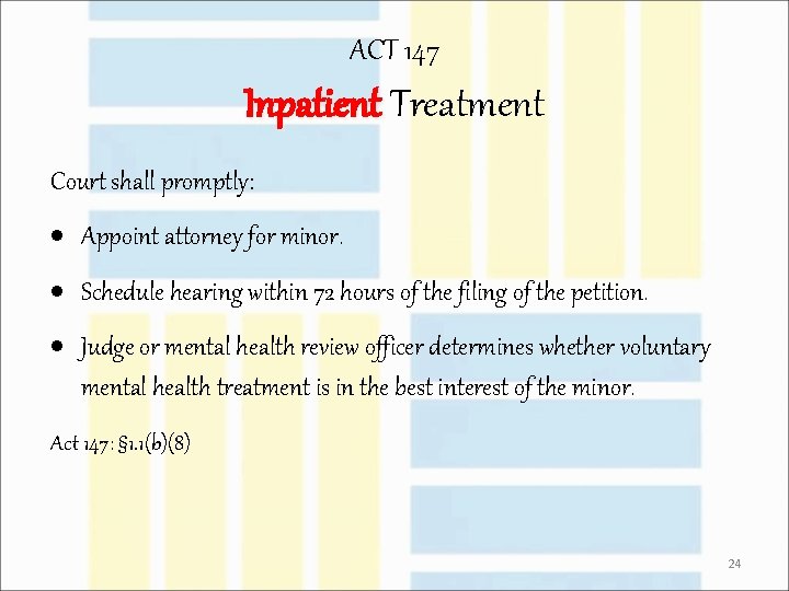 ACT 147 Inpatient Treatment Court shall promptly: · Appoint attorney for minor. · Schedule