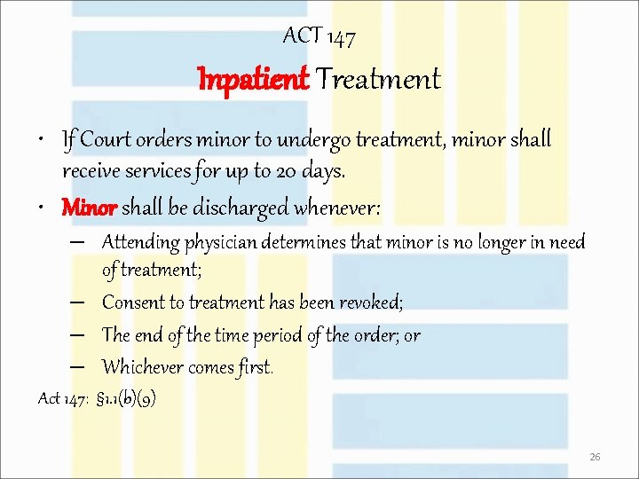 ACT 147 Inpatient Treatment • If Court orders minor to undergo treatment, minor shall