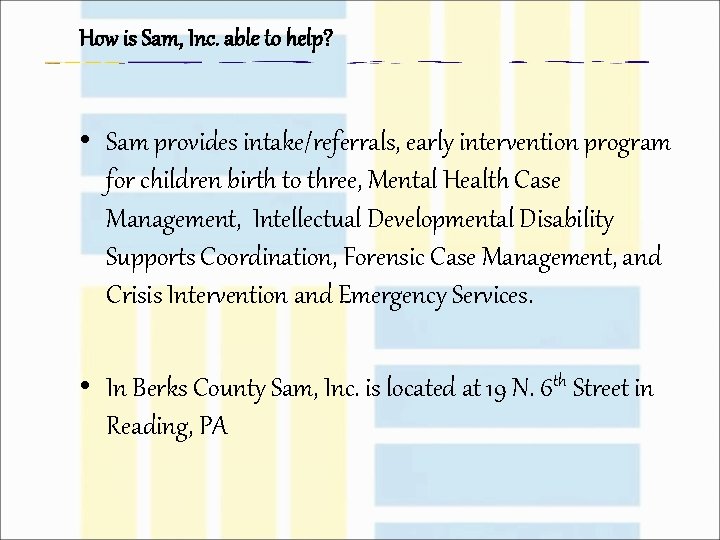 How is Sam, Inc. able to help? • Sam provides intake/referrals, early intervention program