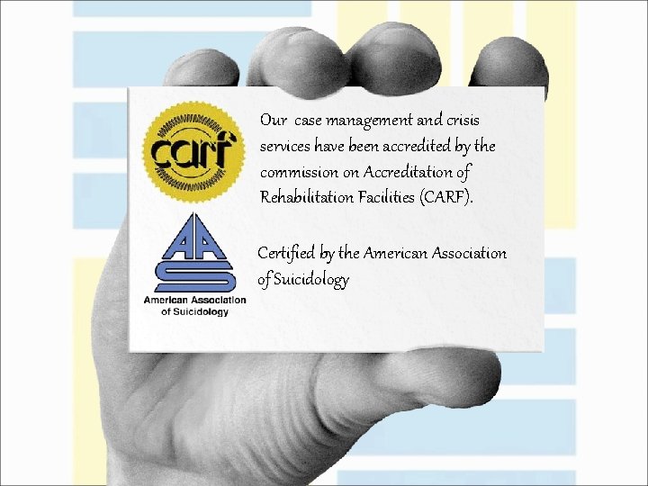 Our case management and crisis services have been accredited by the commission on Accreditation