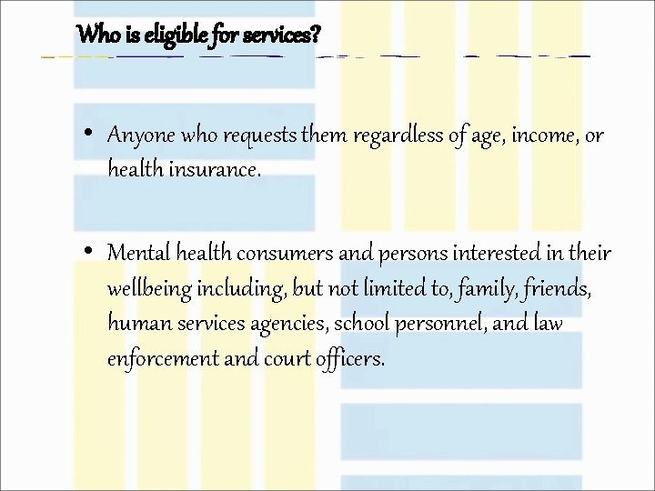 Who is eligible for services? • Anyone who requests them regardless of age, income,