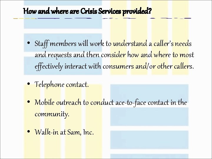 How and where are Crisis Services provided? • Staff members will work to understand