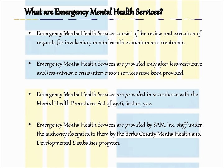 What are Emergency Mental Health Services? • Emergency Mental Health Services consist of the