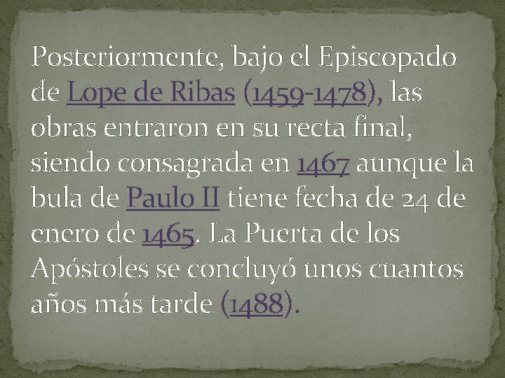 Posteriormente, bajo el Episcopado de Lope de Ribas (1459 -1478), las obras entraron en