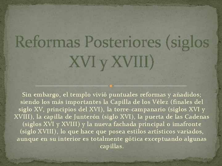 Reformas Posteriores (siglos XVI y XVIII) Sin embargo, el templo vivió puntuales reformas y