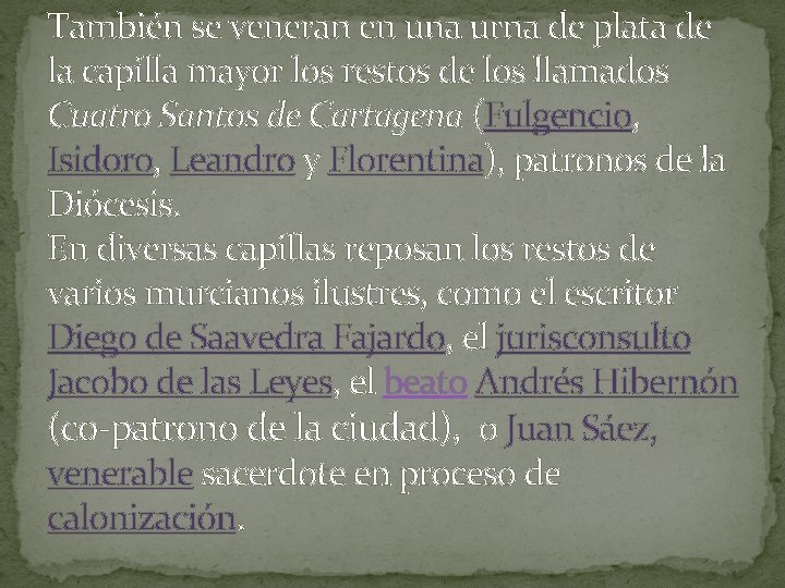  También se veneran en una urna de plata de la capilla mayor los