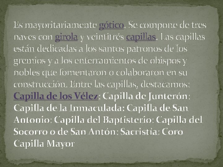 Es mayoritariamente gótico. Se compone de tres naves con girola y veintitrés capillas. Las