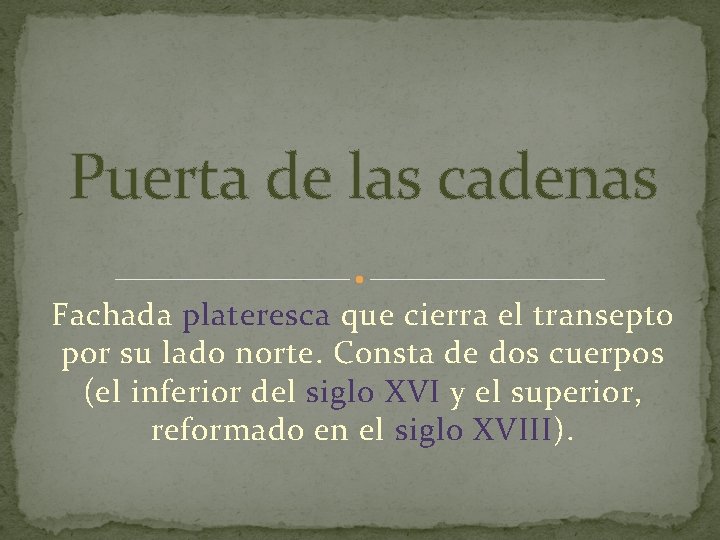 Puerta de las cadenas Fachada plateresca que cierra el transepto por su lado norte.