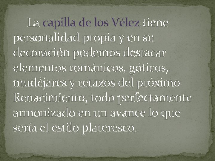  La capilla de los Vélez tiene personalidad propia y en su decoración podemos