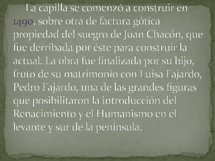  La capilla se comenzó a construir en 1490, sobre otra de factura gótica