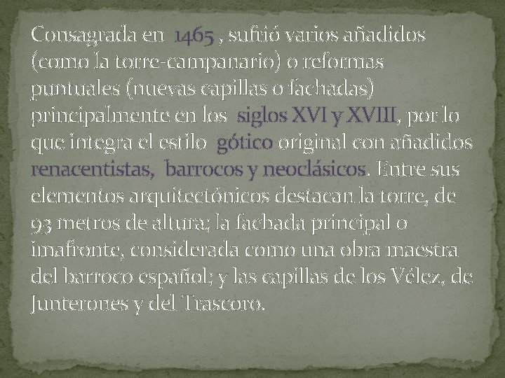 Consagrada en 1465 , sufrió varios añadidos (como la torre-campanario) o reformas puntuales (nuevas
