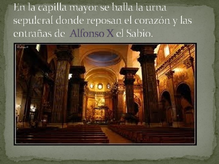En la capilla mayor se halla la urna sepulcral donde reposan el corazón y