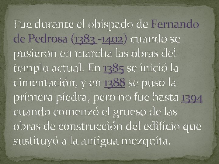 Fue durante el obispado de Fernando de Pedrosa (1383 -1402) cuando se pusieron en