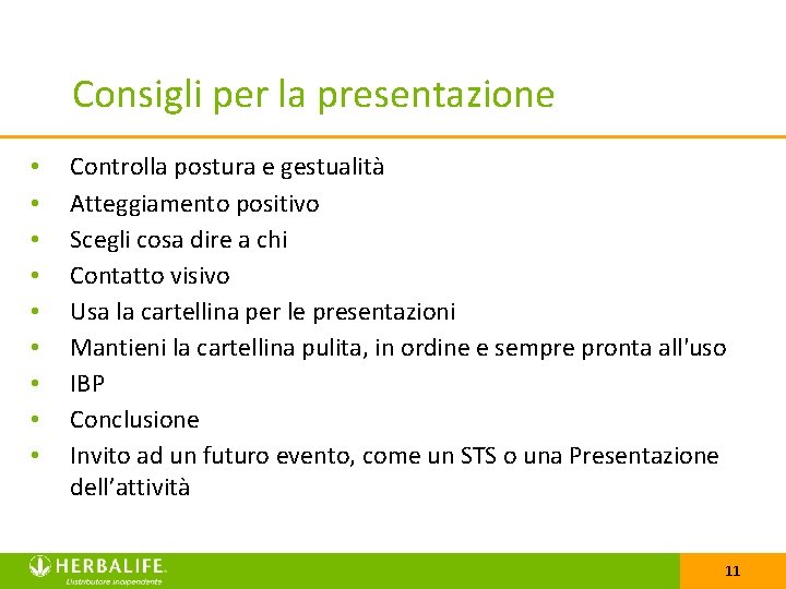 Consigli per la presentazione • • • Controlla postura e gestualità Atteggiamento positivo Scegli