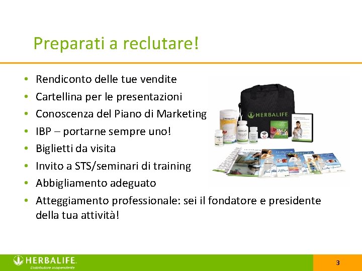 Preparati a reclutare! • • Rendiconto delle tue vendite Cartellina per le presentazioni Conoscenza