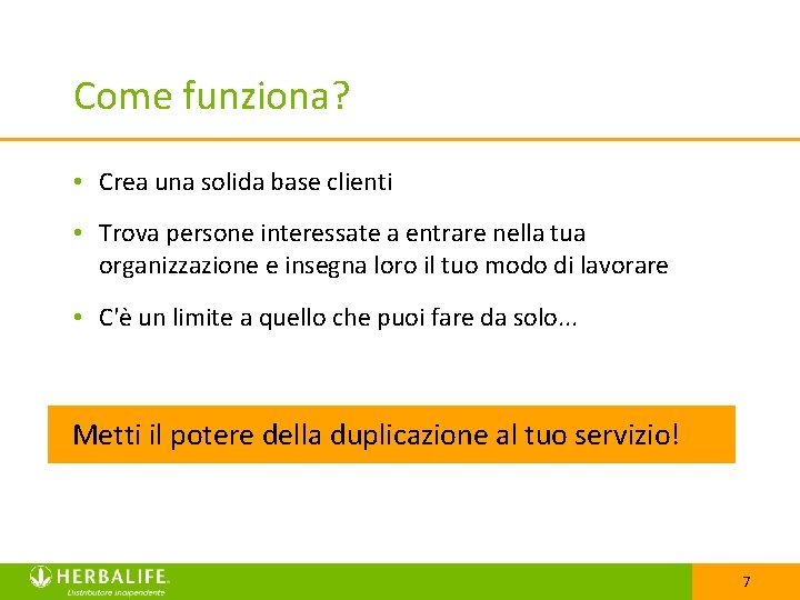 Come funziona? • Crea una solida base clienti • Trova persone interessate a entrare