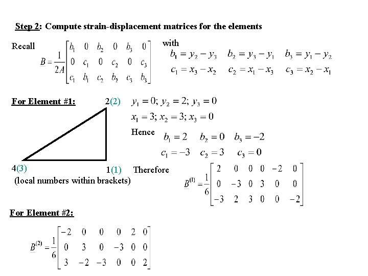 Step 2: Compute strain-displacement matrices for the elements with Recall For Element #1: 2(2) Step 2: Compute strain-displacement matrices for the elements with Recall For Element #1: 2(2)