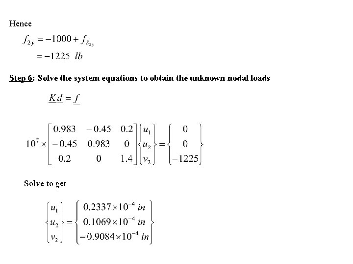 Hence Step 6: Solve the system equations to obtain the unknown nodal loads Solve Hence Step 6: Solve the system equations to obtain the unknown nodal loads Solve