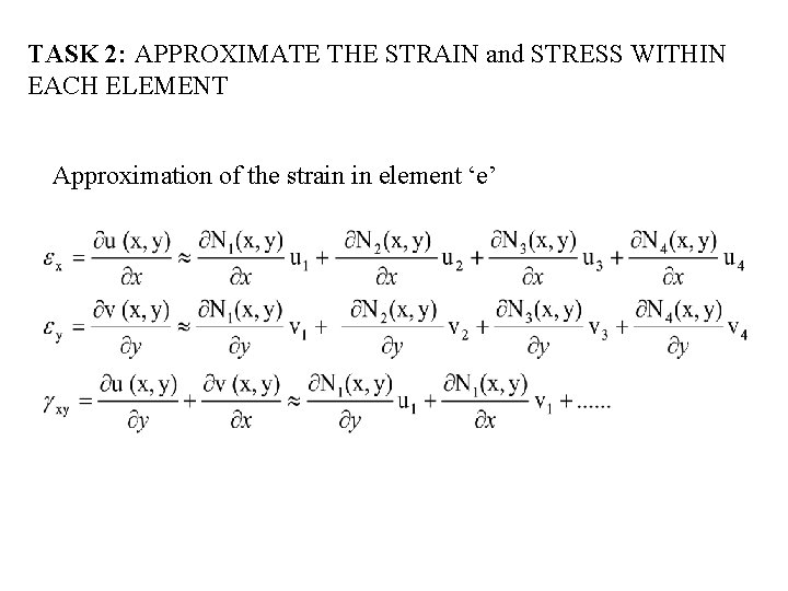 TASK 2: APPROXIMATE THE STRAIN and STRESS WITHIN EACH ELEMENT Approximation of the strain TASK 2: APPROXIMATE THE STRAIN and STRESS WITHIN EACH ELEMENT Approximation of the strain