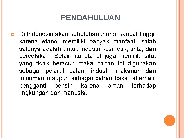 PENDAHULUAN Di Indonesia akan kebutuhan etanol sangat tinggi, karena etanol memiliki banyak manfaat, salah