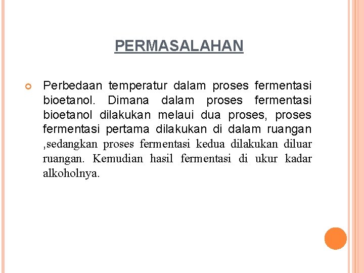 PERMASALAHAN Perbedaan temperatur dalam proses fermentasi bioetanol. Dimana dalam proses fermentasi bioetanol dilakukan melaui